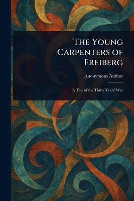 The Young Carpenters of Freiberg by Anonymous