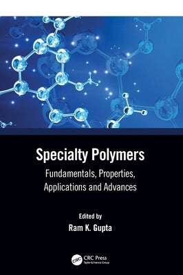 Specialty Polymers: Fundamentals, Properties, Applications and Advances by Gupta, Ram K.