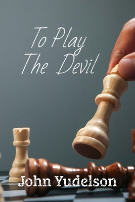 To Play the Devil by Yudelson, John