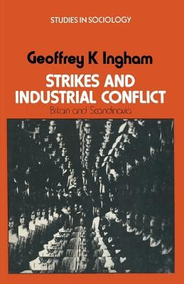 Strikes and Industrial Conflict: Britain and Scandinavia by Ingham, Geoffrey K.