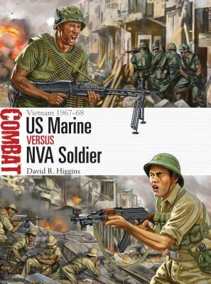 US Marine Vs NVA Soldier: Vietnam 1967-68 by Higgins, David R.