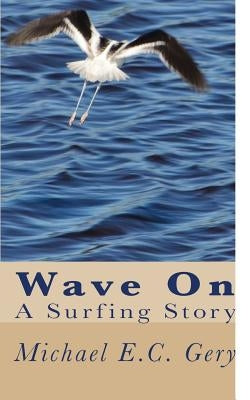 Wave on: A Surfing Story by Gery, Michael E. C.