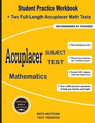Accuplacer Subject Test Mathematics: Student Practice Workbook + Two Full-Length Accuplacer Math Tests by Math Notion