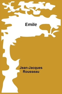 Emile by Rousseau, Jean-Jacques