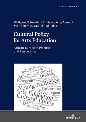 Cultural Policy for Arts Education: African-European Practises and Perspectives by Schneider, Wolfgang