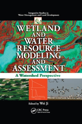 Wetland and Water Resource Modeling and Assessment: A Watershed Perspective by Ji, Wei