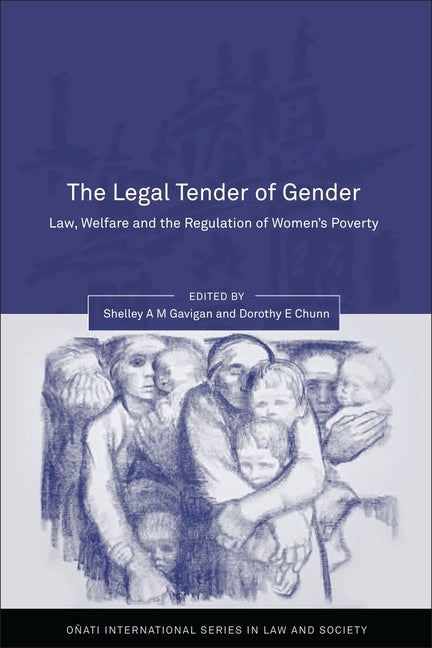Legal Tender of Gender: Welfare, Law and the Regulation of Women's Poverty by Gavigan, Shelley