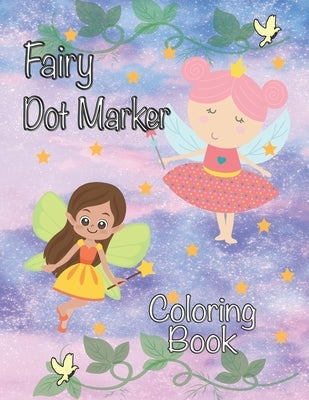 Fairy Dot Marker Coloring Book: Paint Daubers Activity Book for Girls Fairies and Princesses by Times, Happy