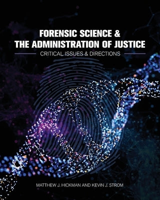 Forensic Science and the Administration of Justice: Critical Issues and Directions by Hickman, Matthew