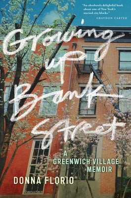 Growing Up Bank Street: A Greenwich Village Memoir by Florio, Donna