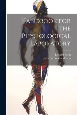 Handbook for the Physiological Laboratory by Klein, Edward