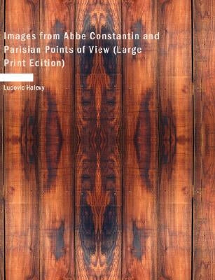 Images from ABBE Constantin and Parisian Points of View by Halevy, Ludovic