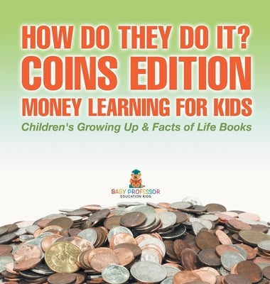 How Do They Do It? Coins Edition - Money Learning for Kids Children's Growing Up & Facts of Life Books by Baby Professor