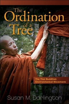 The Ordination of a Tree: The Thai Buddhist Environmental Movement by Darlington, Susan M.