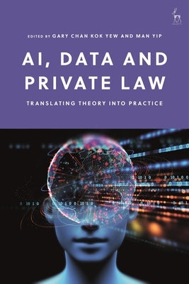 Ai, Data and Private Law: Translating Theory Into Practice by Yew, Gary Chan Kok