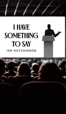 I Have Something To Say by Hutchinson, Ian