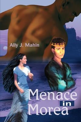 Menace in Morea by Mahin, Ally J.
