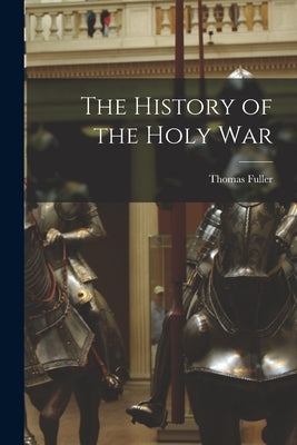 The History of the Holy War by Fuller, Thomas