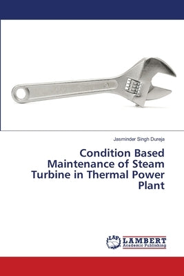 Condition Based Maintenance of Steam Turbine in Thermal Power Plant by Dureja, Jasminder Singh
