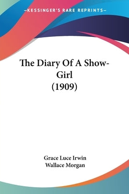The Diary Of A Show-Girl (1909) by Irwin, Grace Luce