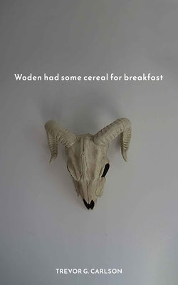 Woden had some cereal for breakfast by Carlson, Trevor G.