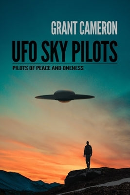 UFO Sky Pilots: Pilots of Peace and Oneness by Barnabe, Desta