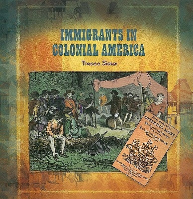 Immigrants in Colonial America by Sioux, Tracee