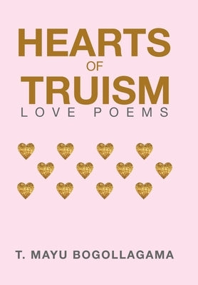 Hearts of Truism: Love Poems by Bogollagama, T. Mayu