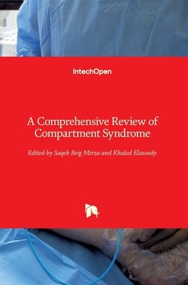 A Comprehensive Review of Compartment Syndrome by Mirza, Saqeb Beig