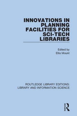 Innovations in Planning Facilities for Sci-Tech Libraries by Mount, Ellis