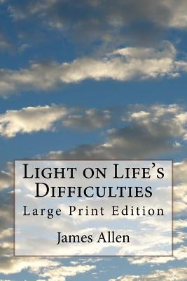 Light on Life's Difficulties: Large Print Edition by Allen, James