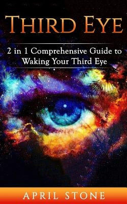 Third Eye 2in1: The Ultimate Guide to Self Awareness by Stone, April