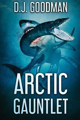 Arctic Gauntlet by Goodman, D. J.
