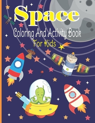 Space Coloring And Activity Book For Kids: A Fun Space Activity Book For Kids ages 4-8-Coloring Pages, Mazes, Dot to Dot, Find The Differences and Mor by Townsend, Troy