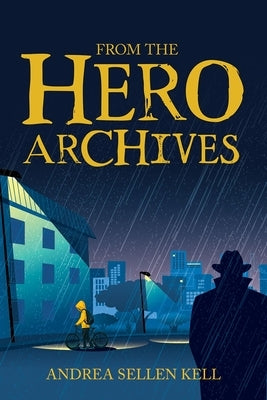 From the Hero Archives by Sellen-Kell, Andrea