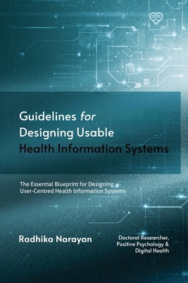 Guidelines for Designing Usable Health Information Systems by Narayan, Radhika