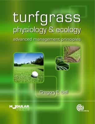 Turfgrass Physiology and Ecology: Advanced Management Principles by Bell, Gregory E.
