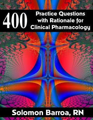 400 Practice Questions with Rationale for Clinical Pharmacology by Barroa, Solomon