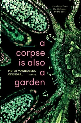 A corpse is also a garden by Odendaal, Pieter Madibuseng