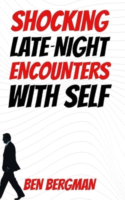 Shocking Late-Night Encounters With Self by Bergman, Ben