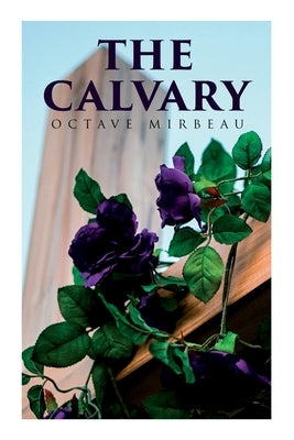 The Calvary: Passion of a Lover by Mirbeau, Octave