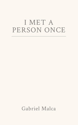 I Met a Person Once by Malca, Gabriel