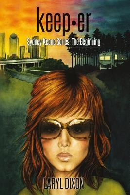 keep-er: Sydney Keane Series: The Beginning by Dixon, Laryl