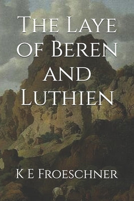 The Laye of Beren and Luthien by Tolkien, Jrr