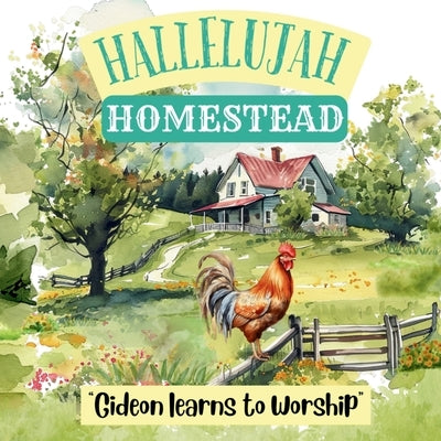 Hallelujah HOMESTEAD - "Gideon Learns To Worship" by Ebner, Whitley