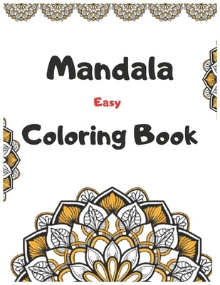 Mandala Easy Coloring Book: 150 New Beautiful And Relaxing Mandalas, Easy To Color. by Arti, William