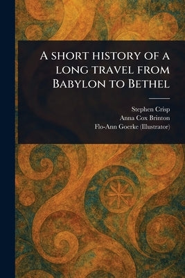 A Short History of a Long Travel From Babylon to Bethel by Crisp, Stephen