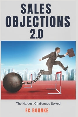 Sales Objections 2.0 - The Hardest Challenges Solved by Bohnke, Fc