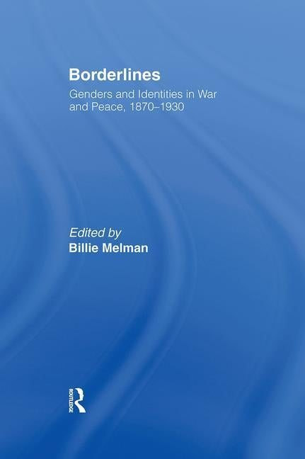 Borderlines: Genders and Identities in War and Peace, 1870-1930 by Melman, Billie