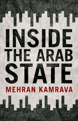 Inside the Arab State by Kamrava, Mehran